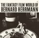 Bernard Herrmann: FANTASY FILM WORLD OF BERNARD HERRMANN, THE CD