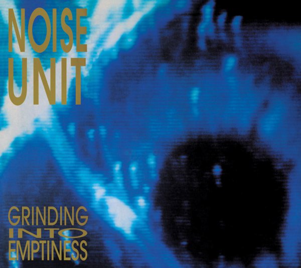 Noise Unit: GRINDING INTO EMPTINESS REISSUE CD - Click Image to Close