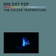 808 Dot Pop: COLOUR TEMPERATURE, THE CD