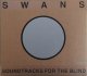Swans: SOUNDTRACKS FOR THE BLIND DELUXE 3CD