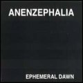 Anenzephalia: EPHEMERAL DAWN