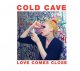 Cold Cave: LOVE COMES CLOSE VINYL LP