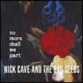 Nick Cave and the Bad Seeds: NO MORE SHALL WE PART (CD&DVD Reissue)
