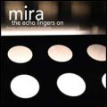 Mira: ECHO LINGERS ON, THE (DEMOS, OUTTAKES AND REHEARSALS)