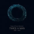 Twice A Man: SONGS FOR FUTURE MEMORIES (1982-2022) 3CD + BOOK