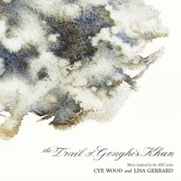Lisa Gerrard & Cye Wood: TRAIL OF GENGHIS KHAN, THE CD - Click Image to Close