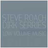 Steve Roach / Dirk Serries: LOW VOLUME MUSIC - Click Image to Close