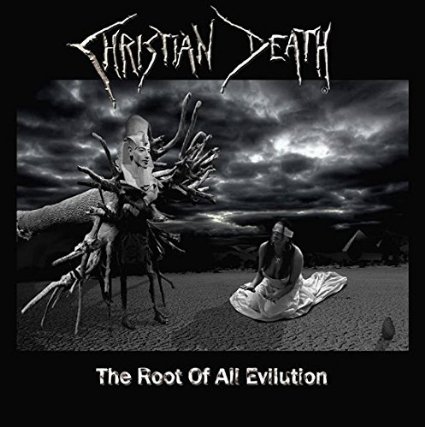 Christian Death: ROOT OF ALL EVILUTION, THE CD - Click Image to Close