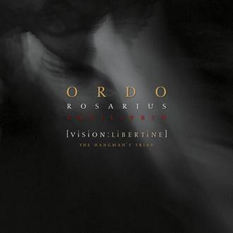 Ordo Rosarius Equilibrio: VISION: LIBERTINE - THE HANGMAN'S TRIAD 2CD - Click Image to Close