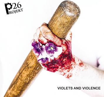 Projekt 26: VIOLETS AND VIOLENCE CD - Click Image to Close