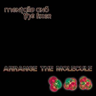 Mentallo & The Fixer: ARRANGE THE MOLECULE CD - Click Image to Close