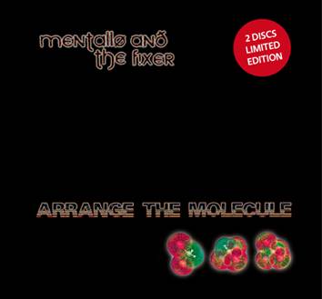 Mentallo & The Fixer: ARRANGE THE MOLECULE (LTD ED) 2CD - Click Image to Close