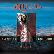 Squid Lid: ESCAPE TO LIQUIDROME CD - Click Image to Close