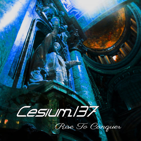 Cesium 137: RISE TO CONQUER CD - Click Image to Close
