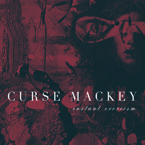 Curse Mackey: INSTANT EXORCISM CD - Click Image to Close
