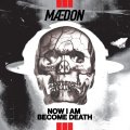 Maedon: NOW I AM BECOME DEATH VINYL 2XLP