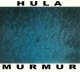 Hula: MURMUR + BONUS SINGLES CD