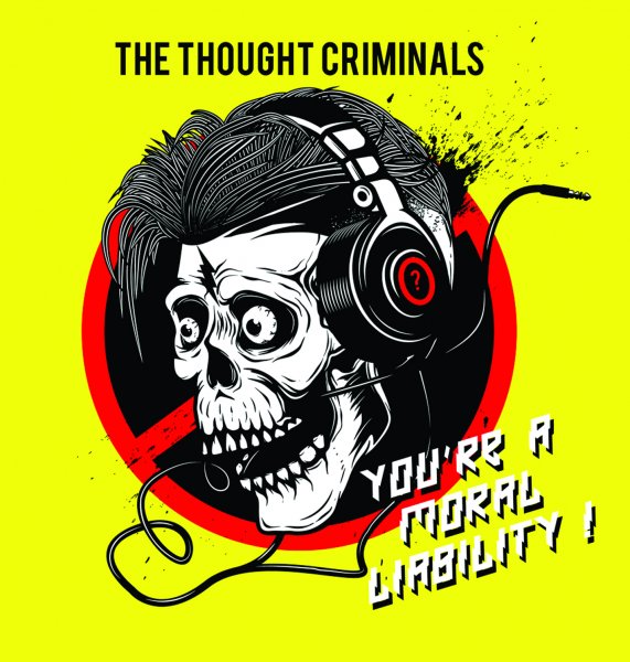 Thought Criminals: YOU'RE A MORAL LIABILITY! CD - Click Image to Close