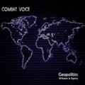 Combat Voice: GEOPOLITICS WHISPERS & AGONY