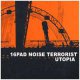 16Pad Noise Terrorist: UTOPIA