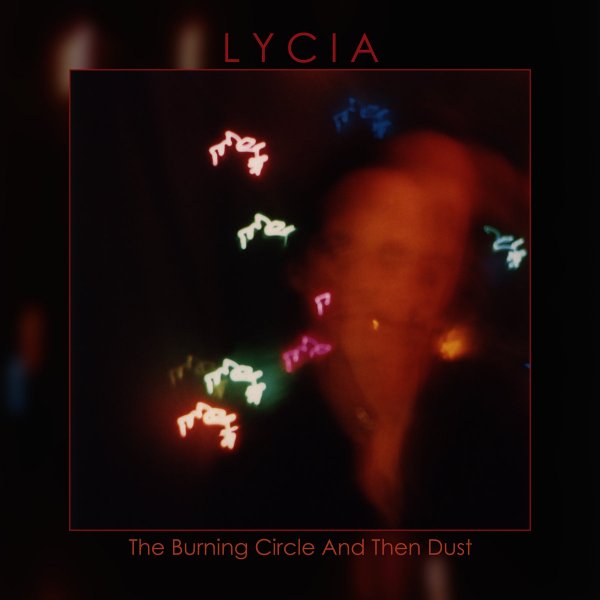 Lycia: BURNING CIRCLE AND THEN DUST, THE (LIMITED NEON ORANGE) VINYL 3XLP - Click Image to Close