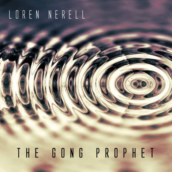 Loren Nerell: GONG PROPHET, THE CD - Click Image to Close