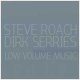 Steve Roach / Dirk Serries: LOW VOLUME MUSIC