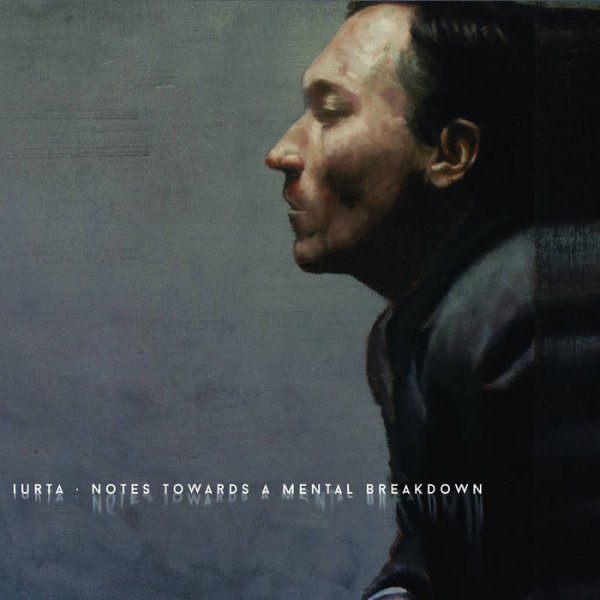 Iurta: NOTES TOWARDS A MENTAL BREAKDOWN CD - Click Image to Close