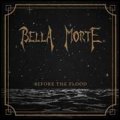 Bella Morte: BEFORE THE FLOOD