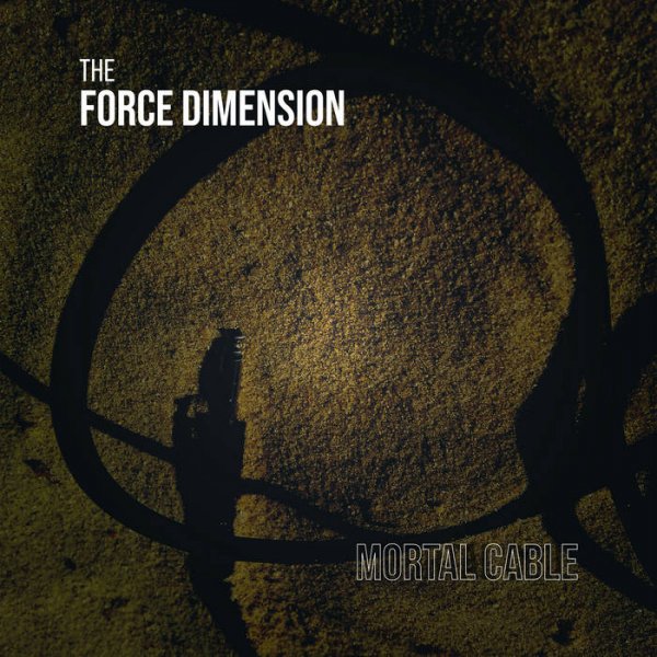 Force Dimension, The: MORTAL CABLE VINYL LP - Click Image to Close
