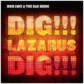 Nick Cave and the Bad Seeds: DIG, LAZARUS, DIG!!!