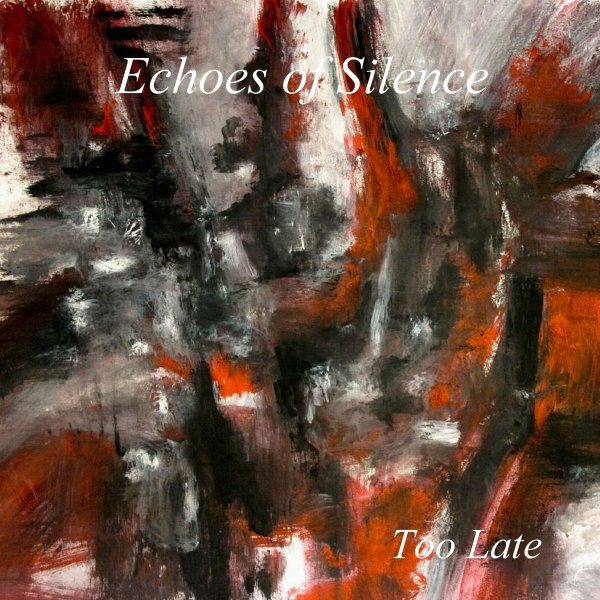 Echoes Of Silence: TOO LATE CD - Click Image to Close