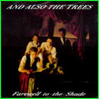 And Also The Trees: FAREWELL TO THE SHADE CD Reissue - Click Image to Close