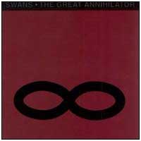Swans: GREAT ANNIHILATOR, THE - Click Image to Close