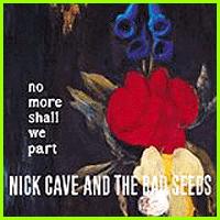 Nick Cave and the Bad Seeds: NO MORE SHALL WE PART - Click Image to Close