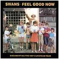 Swans: FEEL GOOD NOW - Click Image to Close