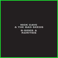 Nick Cave and the Bad Seeds: B-SIDES AND RARITIES - Click Image to Close
