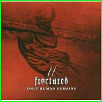 Fractured: ONLY HUMAN REMAINS - Click Image to Close