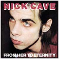 Nick Cave and the Bad Seeds: FROM HER TO ETERNITY (CD & DVD Reissue) - Click Image to Close