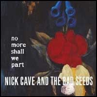 Nick Cave and the Bad Seeds: NO MORE SHALL WE PART (CD&DVD Reissue) - Click Image to Close