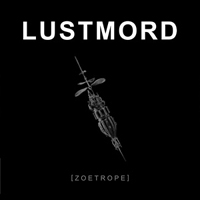 Lustmord: ZOETROPE Reissue - Click Image to Close