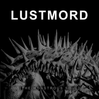 Lustmord: MONSTROUS SOUL, THE Reissue - Click Image to Close