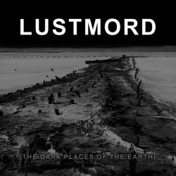 Lustmord: DARK PLACES OF THE EARTH Reissue - Click Image to Close