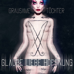 Grausame Tochter: GLAUBE LIEBE HOFFNUNG CD - Click Image to Close