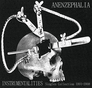 Anenzephalia: INSTRUMENTALITIES (Singles Collection 1991-2008) - Click Image to Close