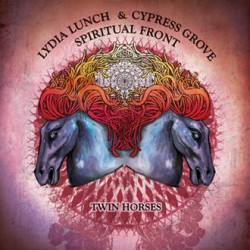 Lydia Lunch & Cypress Grove/Spiritual Front: TWIN HORSES - Click Image to Close