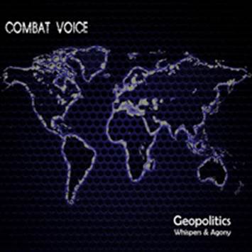 Combat Voice: GEOPOLITICS WHISPERS & AGONY - Click Image to Close
