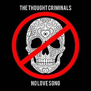 Thought Criminals: NO LOVE SONG CDS - Click Image to Close