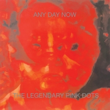 Legendary Pink Dots: ANY DAY NOW (EXPANDED REMASTERED EDITION) CD - Click Image to Close
