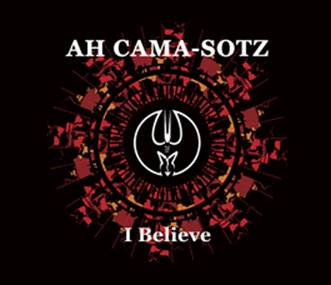 Ah Cama-Sotz: I BELIEVE CD - Click Image to Close